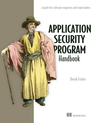 Application Security Program Handbook: Un ghid pentru inginerii software și liderii de echipă - Application Security Program Handbook: A Guide for Software Engineers and Team Leaders