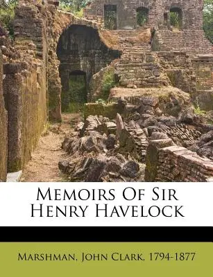 Memoriile lui Sir Henry Havelock - Memoirs of Sir Henry Havelock