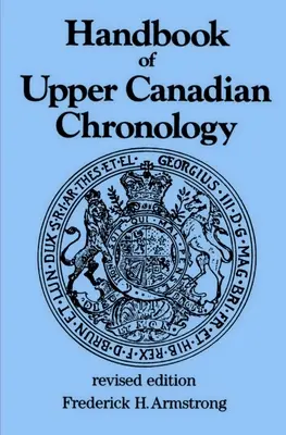 Handbook of Upper Canadian Chronology: Ediție revizuită - Handbook of Upper Canadian Chronology: Revised Edition