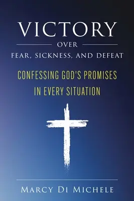 Victorie asupra fricii, bolii și înfrângerii: Mărturisirea promisiunilor lui Dumnezeu în orice situație - Victory Over Fear, Sickness, and Defeat: Confessing God's Promises in Every Situation