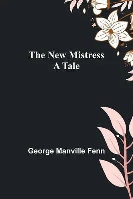 Noua stăpână: O poveste - The New Mistress: A Tale