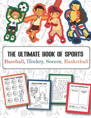 The Ultimate Book of Sports Baseball, Hockey, Soccer, Basketball: Peste 45 de modele amuzante pentru băieți și fete - Fișe de lucru educative - The Ultimate Book of Sports Baseball, Hockey, Soccer, Basketball: Over 45 Fun Designs For Boys And Girls - Educational Worksheets