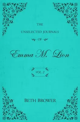 Jurnalele neselectate ale Emmei M. Lion: Vol. 2 - The Unselected Journals of Emma M. Lion: Vol. 2