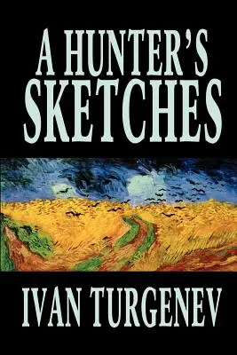 Schițele unui vânător de Ivan Turgheniev, Ficțiune, Clasici, Literatură, Povestiri scurte - A Hunter's Sketches by Ivan Turgenev, Fiction, Classics, Literary, Short Stories
