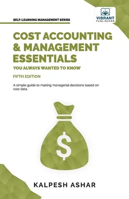 Contabilitatea costurilor și elementele esențiale de management pe care ați vrut întotdeauna să le știți: ediția a 5-a - Cost Accounting and Management Essentials You Always Wanted To Know: 5th Edition