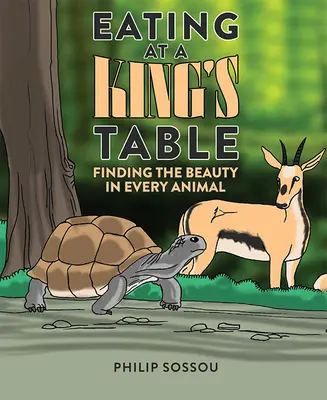 Mâncând la masa unui rege: Găsirea frumuseții în fiecare animal - Eating at a King's Table: Finding the Beauty in Every Animal