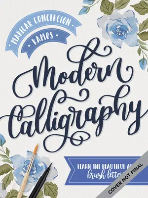 Modern Calligraphy: Învață frumoasa artă a scrisului cu pensula - Modern Calligraphy: Learn the Beautiful Art of Brush Lettering