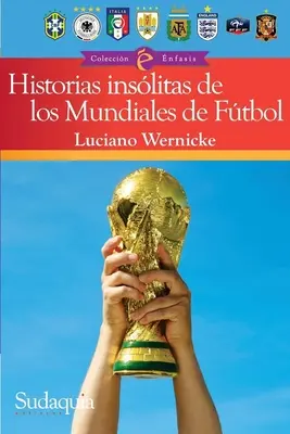 Incredibile povești de la Cupa Mondială: Cele mai nebunești povești și cele mai dramatice momente de la Uruguay 1930 la Qatar 2022 - Incredible World Cup Stories: Wildest Tales and Most Dramatic Moments from Uruguay 1930 to Qatar 2022