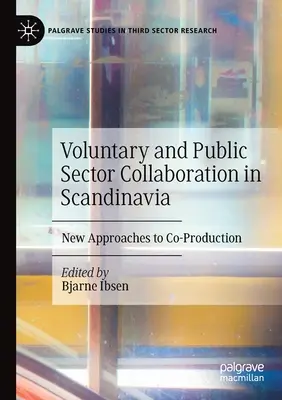 Colaborarea dintre sectorul public și cel voluntar în Scandinavia: Noi abordări ale coproducției - Voluntary and Public Sector Collaboration in Scandinavia: New Approaches to Co-Production