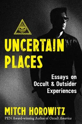 Locuri nesigure: Eseuri despre experiențe oculte și exterioare - Uncertain Places: Essays on Occult and Outsider Experiences