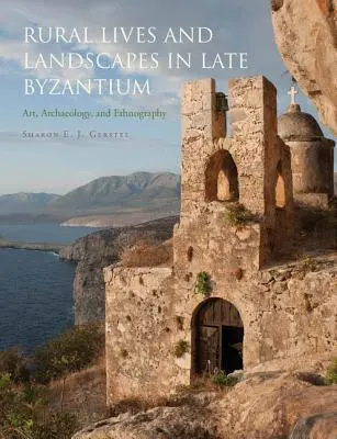 Vieți și peisaje rurale în Bizanțul târziu: Artă, arheologie și etnografie - Rural Lives and Landscapes in Late Byzantium: Art, Archaeology, and Ethnography