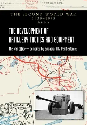 Dezvoltarea tacticii și echipamentului artileriei: Istoria oficială a armatei celui de-al Doilea Război Mondial - The Development of Artillery Tactics and Equipment: Official History Of The Second World War Army