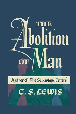 Abolirea omului (The Abolition of Man) - The Abolition of Man