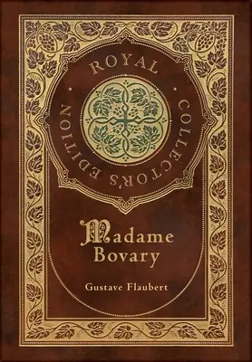 Madame Bovary (Ediție regală de colecție) (Case Laminate Hardcover with Jacket) - Madame Bovary (Royal Collector's Edition) (Case Laminate Hardcover with Jacket)