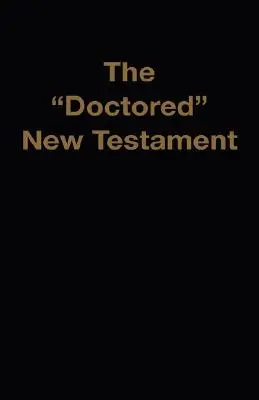 Noul Testament falsificat - The Doctored New Testament