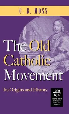 Mișcarea catolică veche: Originile și istoria sa - Old Catholic Movement: Its Origins and History