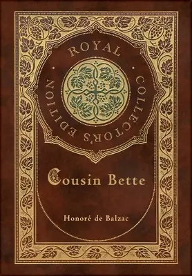 Verișoara Bette (Ediție regală de colecție) (Case Laminate Hardcover with Jacket) - Cousin Bette (Royal Collector's Edition) (Case Laminate Hardcover with Jacket)