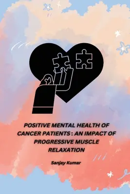 Sănătatea mentală pozitivă a pacienților cu cancer: Un impact al relaxării musculare progresive - Positive Mental Health of Cancer Patients: An Impact of Progressive Muscle Relaxation