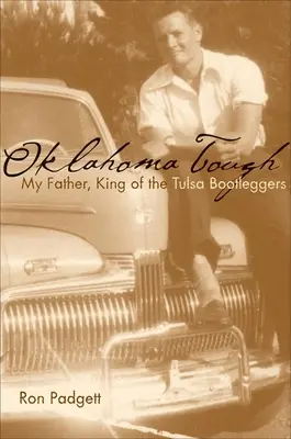 Oklahoma Tough: Tatăl meu, rege al contrabandiștilor din Tulsa - Oklahoma Tough: My Father, King of the Tulsa Bootleggers
