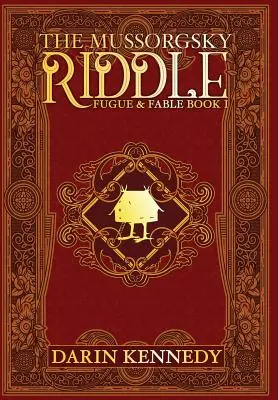 Ghicitoarea lui Mussorgski: Fugă și fabulă - Cartea întâi - The Mussorgsky Riddle: Fugue & Fable - Book One