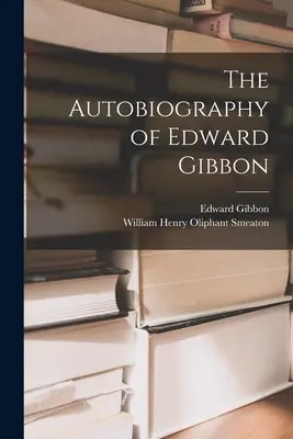 Autobiografia lui Edward Gibbon - The Autobiography of Edward Gibbon