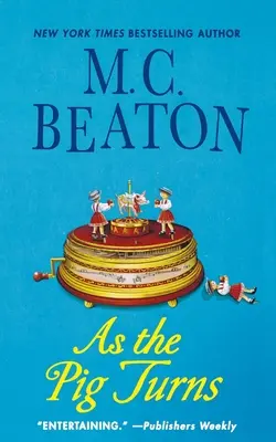 Pe măsură ce porcul se întoarce: Un mister Agatha Raisin - As the Pig Turns: An Agatha Raisin Mystery