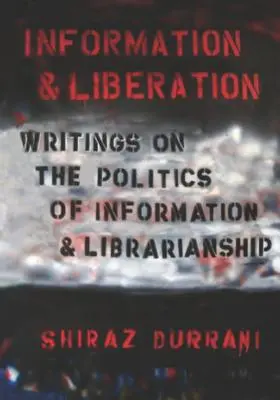 Informare și eliberare: Scrieri despre politica informației și a biblioteconomiei (Writings on the Politics of Information and Librarianship) - Information and liberation: Writings on the Politics of Information and Librarianship