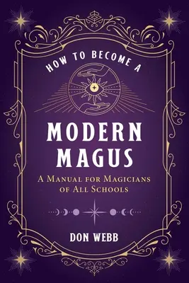 Cum să devii un mag modern: Un manual pentru magicienii din toate școlile - How to Become a Modern Magus: A Manual for Magicians of All Schools