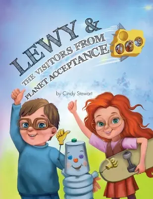 Lewy & The Visitors from Planet Acceptance: O aventură Lewy Kablooey & Sneezy Cheezy - Lewy & The Visitors from Planet Acceptance: A Lewy Kablooey & Sneezy Cheezy Adventure