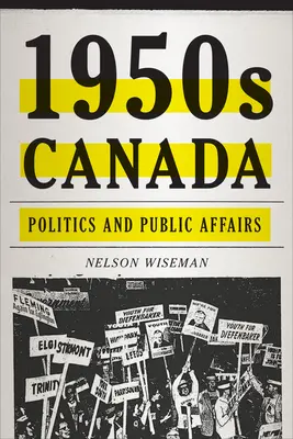 Canada anilor 1950: Politică și afaceri publice - 1950s Canada: Politics and Public Affairs