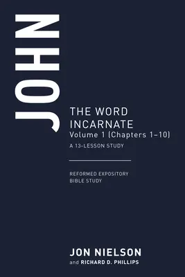 Ioan: Cuvântul întrupat, volumul 1 (capitolele 1-10) - John: The Word Incarnate, Volume 1 (Chapters 1-10)