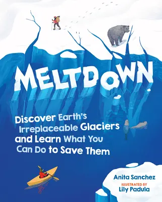 Meltdown: Descoperiți ghețarii de neînlocuit ai Pământului și aflați ce puteți face pentru a-i salva - Meltdown: Discover Earth's Irreplaceable Glaciers and Learn What You Can Do to Save Them