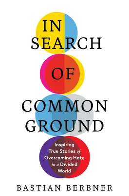 În căutarea unui teren comun: Povești adevărate inspirate de depășire a urii într-o lume divizată - In Search of Common Ground: Inspiring True Stories of Overcoming Hate in a Divided World