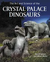 Arta și știința dinozaurilor din Crystal Palace - Art and Science of the Crystal Palace Dinosaurs