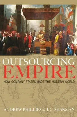 Imperiul externalizării: Cum au creat companiile-stat lumea modernă - Outsourcing Empire: How Company-States Made the Modern World
