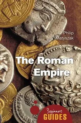 Imperiul Roman: Ghidul începătorului - The Roman Empire: A Beginner's Guide