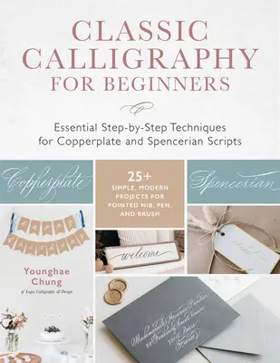 Caligrafie clasică pentru începători: Tehnici esențiale pas cu pas pentru scripturi Copperplate și Spencerian - 25+ Proiecte simple și moderne pentru Pointed - Classic Calligraphy for Beginners: Essential Step-By-Step Techniques for Copperplate and Spencerian Scripts - 25+ Simple, Modern Projects for Pointed