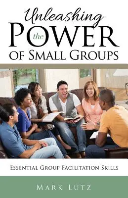 Dezlănțuirea puterii grupurilor mici: Abilități esențiale de facilitare a grupurilor - Unleashing the Power of Small Groups: Essential Group Facillitation Skills