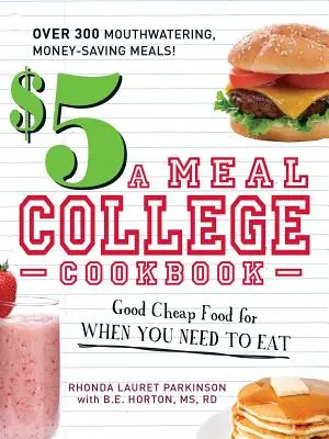 $5 a Meal College Cookbook: Mâncare bună și ieftină pentru când trebuie să mănânci - $5 a Meal College Cookbook: Good Cheap Food for When You Need to Eat