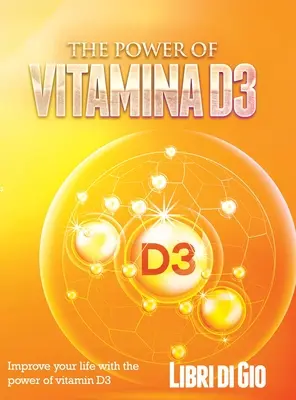 The Power of Vitamina D3: Îmbunătățiți-vă viața cu puterea vitaminei D3 - The Power of Vitamina D3: Improve your life with the power of vitamin D3