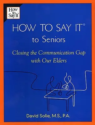 How to Say It(r) to Seniors: Închiderea lacunei de comunicare cu vârstnicii noștri - How to Say It(r) to Seniors: Closing the Communication Gap with Our Elders