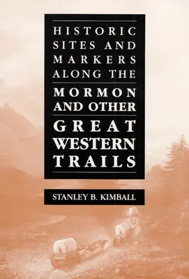 Situri istorice și indicatoare de-a lungul traseului Mormon și al altor trasee din Marele Vest - Historic Sites and Markers Along the Mormon and Other Great Western Trails