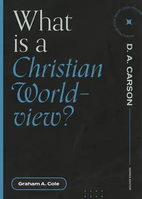 Ce este o viziune creștină asupra lumii? - What Is a Christian Worldview?
