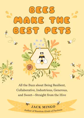 Albinele sunt cele mai bune animale de companie: Toate zvonurile despre reziliența, colaborarea, hărnicia, generozitatea și dulceața - direct din stup (Beekeeping - Bees Make the Best Pets: All the Buzz about Being Resilient, Collaborative, Industrious, Generous, and Sweet-Straight from the Hive (Beekeeping