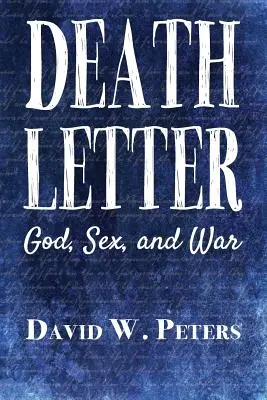Scrisoarea morții: Dumnezeu, sexul și războiul - Death Letter: God, Sex, and War