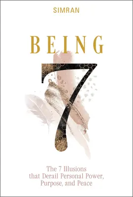 A fi: Cele 7 iluzii care deraiază puterea, scopul și pacea personală - Being: The 7 Illusions That Derail Personal Power, Purpose, and Peace