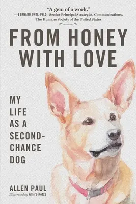 Din miere cu dragoste: Viața mea ca un câine cu a doua șansă - From Honey with Love: My Life as a Second-Chance Dog
