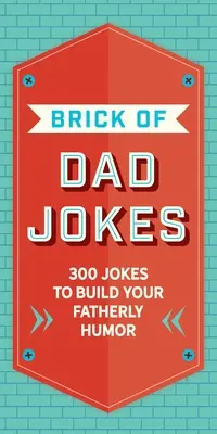 The Brick of Dad Jokes: Ultimate Collection of Cringe-Worthy Puns and One-Liners