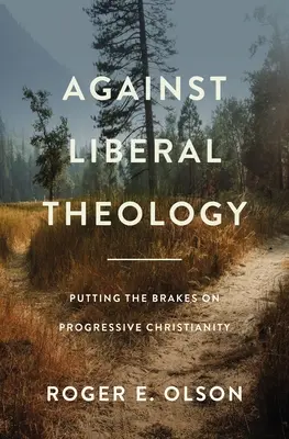 Împotriva teologiei liberale: Să punem frână creștinismului progresist - Against Liberal Theology: Putting the Brakes on Progressive Christianity