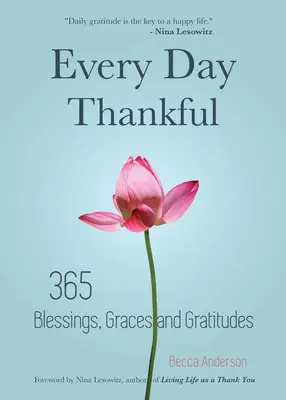În fiecare zi recunoscătoare: 365 Blessings, Graces and Gratitudes (Alcoolicii anonimi, Reflecții zilnice, Devoțional creștin, Recunoștință, Binecuvântare - Every Day Thankful: 365 Blessings, Graces and Gratitudes (Alcoholics Anonymous, Daily Reflections, Christian Devotional, Gratitude, Blessi